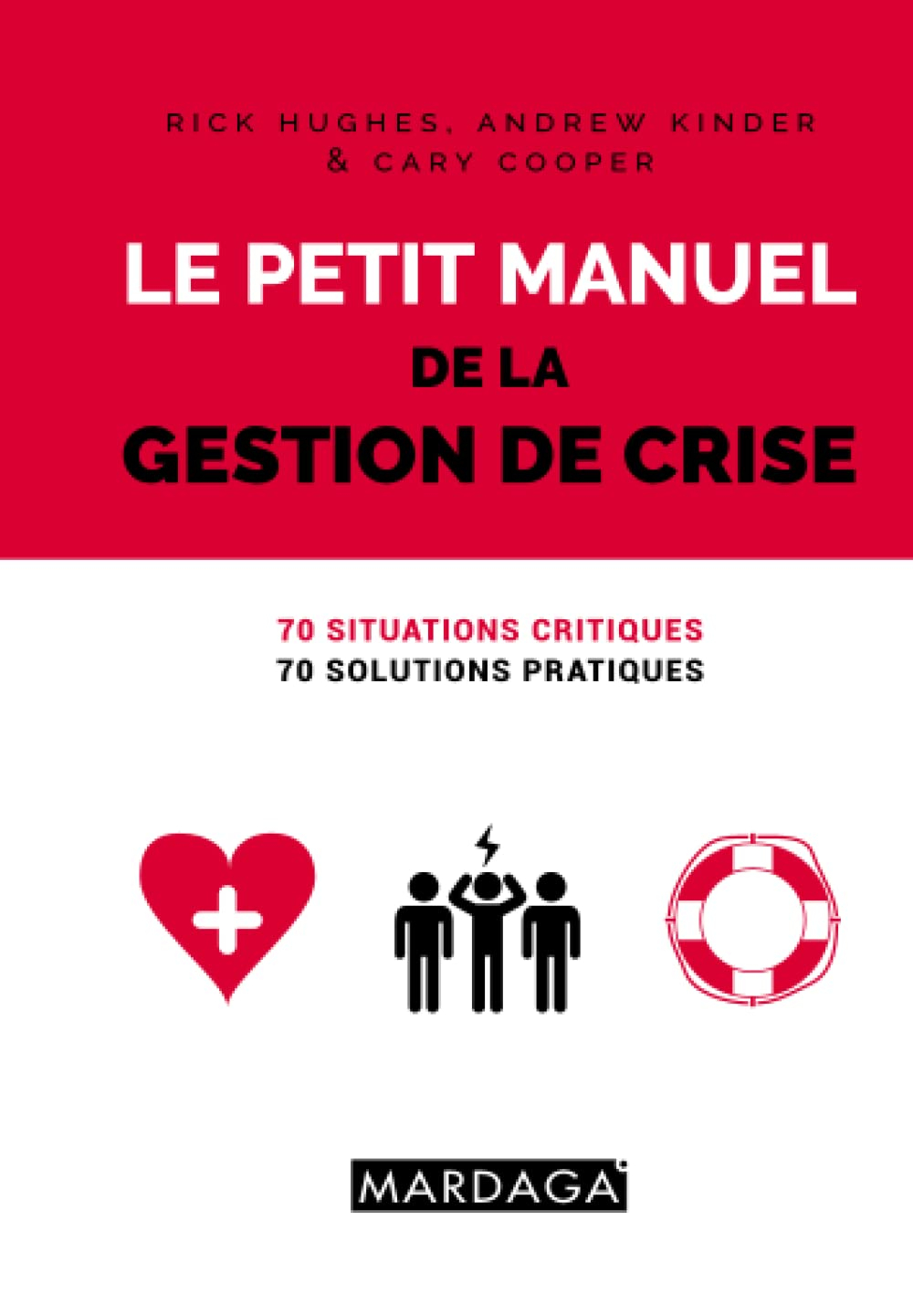 Le petit manuel de la gestion de crise : 70 situations critiques, 70 solutions pratiques