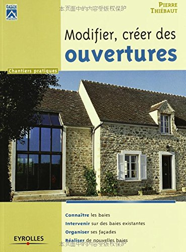 Modifier, créer des ouvertures : connaître les baies, intervenir sur des baies existantes, organiser