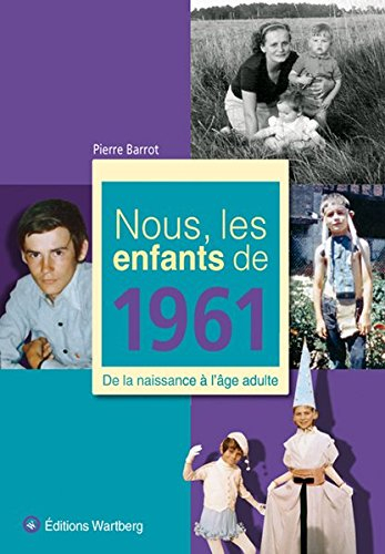 Nous, les enfants de 1961 : de la naissance à l'âge adulte