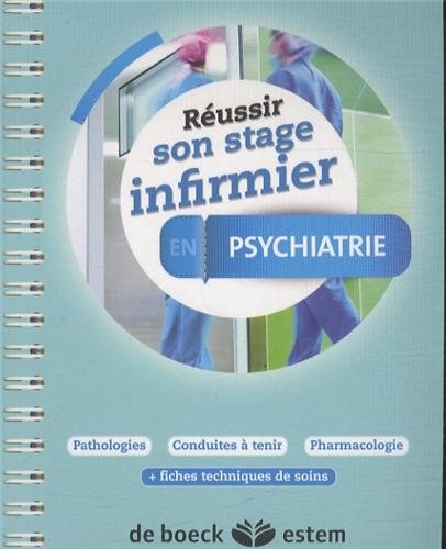 Réussir son stage infirmier en psychiatrie : pathologies, conduites à tenir, pharmacologie : + fiche