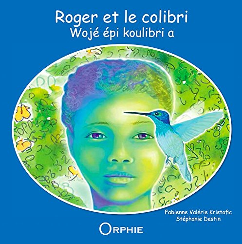 Roger et le colibri. Wojé épi koulibri a