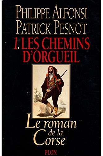 Le roman de la Corse. Vol. 1. Les chemins d'orgueil