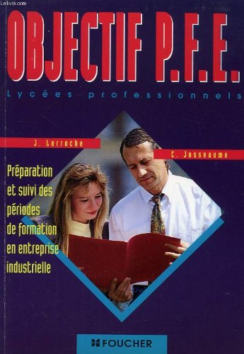 objectif pfe : lycées professionnels, préparation et suivi des périodes de formation en entreprise i
