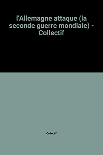 l'allemagne attaque (la seconde guerre mondiale) - collectif
