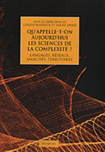 Qu'appelle-t-on aujourd'hui les sciences de la complexité ? : langages, réseaux, marchés, territoire