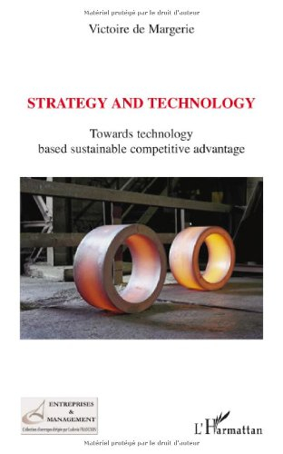 Strategy and technology : towards technology based sustainable competitive advantage