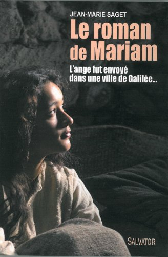 Le roman de Mariam : l'ange fut envoyé dans une ville de Galilée...