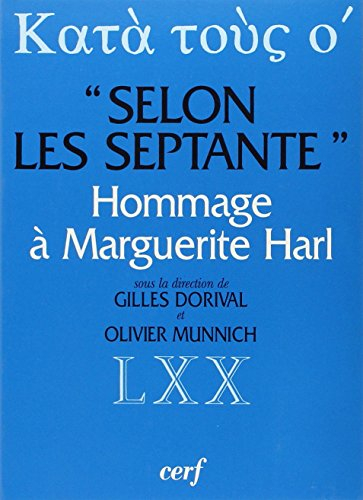 Selon les Septante : trente études sur la Bible grecque des Septante : en hommage à Marguerite Harl