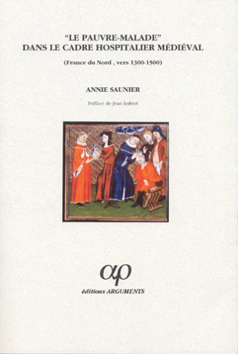 Le Pauvre malade dans le cadre hospitalier médiéval : France du Nord, vers 1300-1500