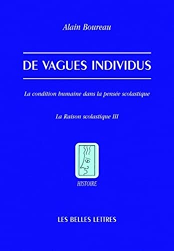 La raison scolastique. Vol. 3. De vagues individus : la condition humaine dans la pensée scolastique