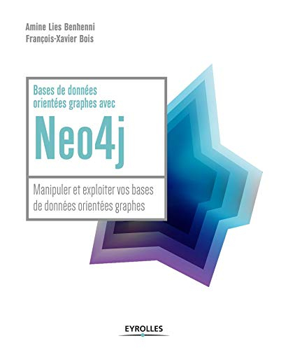 Bases de données orientées graphes avec Neo4j : manipuler et exploiter vos bases de données orientée