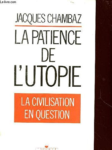 La Patience de l'utopie : la civilisation en question