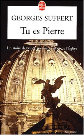 Tu es Pierre : l'histoire des vingt premiers siècles de l'Eglise fondée par Jésus-Christ