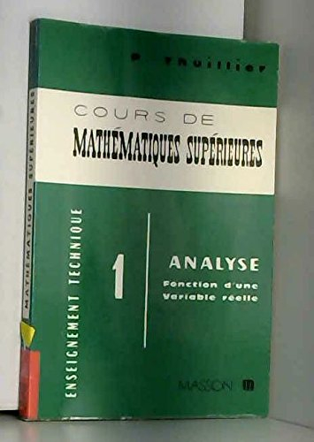 Cours de mathématiques supérieures. Vol. 1. Analyse, fonction d'une variable réelle