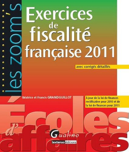 Exercices de fiscalité française 2011 : avec corrigés détaillés : à jour de la loi de finances recti