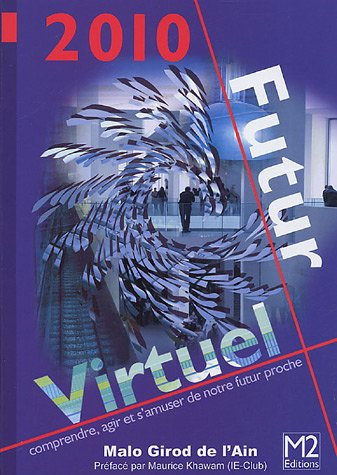 2010 futur virtuel : comprendre, agir et s'amuser de notre futur proche