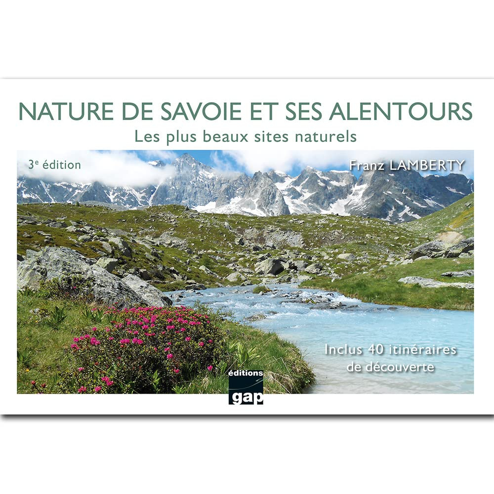 Nature de Savoie et ses alentours : les plus beaux sites naturels : inclus 40 itinéraires de découve