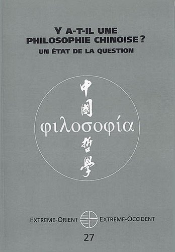 Extrême-Orient, Extrême-Occident, n° 27. Y a-t-il une philosophie chinoise ? : un état de la questio