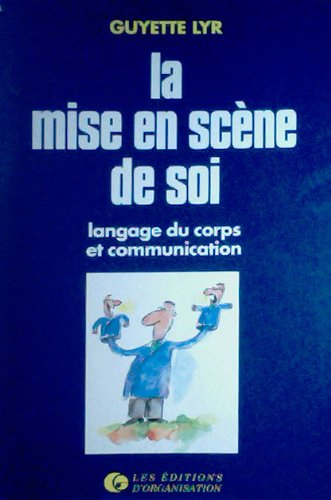 la mise en scène de soi : langage du corps et communication