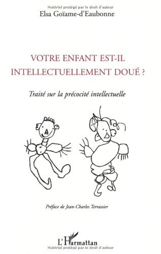 Votre enfant est-il intellectuellement doué ? : traité sur la précocité intellectuelle : témoignages