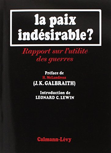 La Paix indésirable ? : Rapport sur l'utilité des guerres