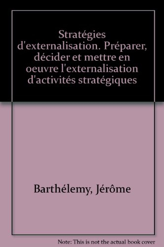stratégies d'externalisation. préparer, décider et mettre en oeuvre l'externalisation d'activités st
