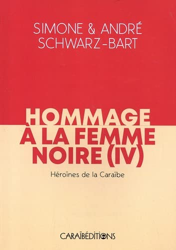 Hommage à la femme noire. Vol. 4. Héroïnes de la Caraïbe
