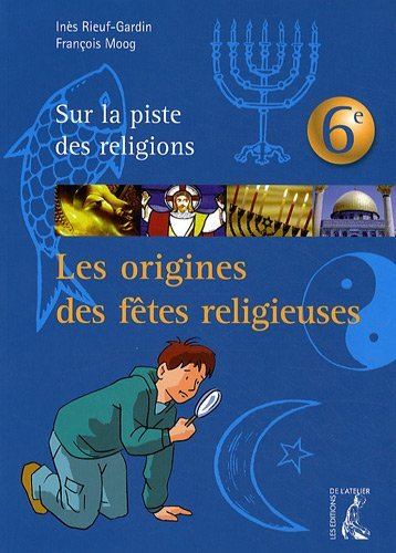 Les origines des fêtes religieuses : sur la piste des religions, 6e