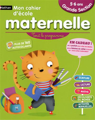 Mon cahier d'école maternelle, grande section 5-6 ans : tout le programme : écriture, lecture, maths