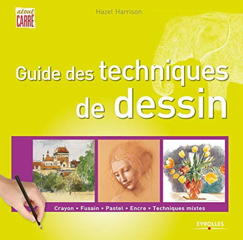 Guide des techniques de dessin : crayon, fusain, pastel, encre, techniques mixtes