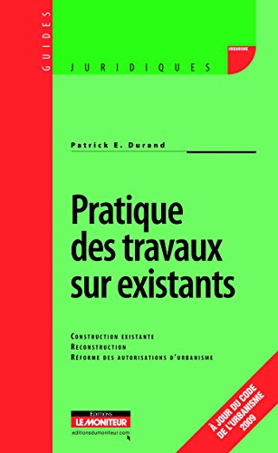 Pratique des travaux sur existants : construction existante, reconstruction, réforme des autorisatio
