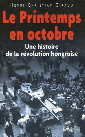 Le printemps en octobre : une histoire de la révolution hongroise