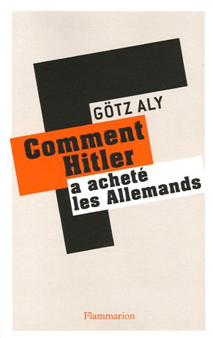 Comment Hitler a acheté les Allemands : le IIIe Reich, une dictature au service du peuple