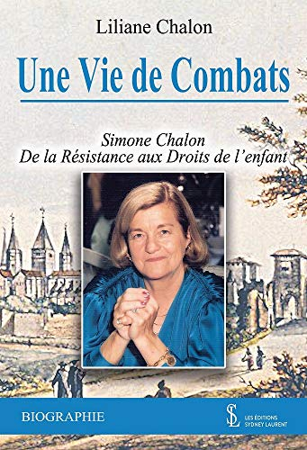 Une vie de combat ; Simone Chalon De la Résistance aux Droits de l’enfant