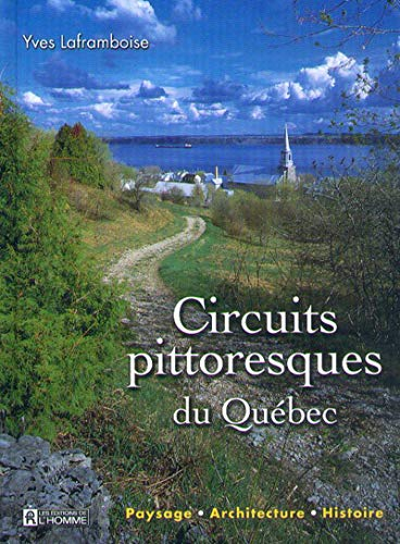 Circuits pittoresques du Québec : paysage, architecture, histoire