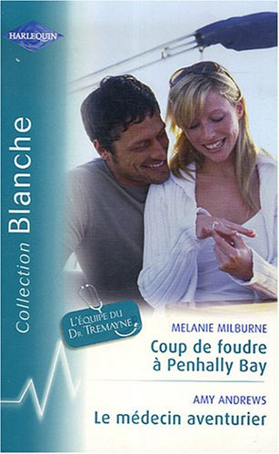 Coup de foudre à Penhally Bay : l'équipe du Dr Tremayne. Le médecin aventurier