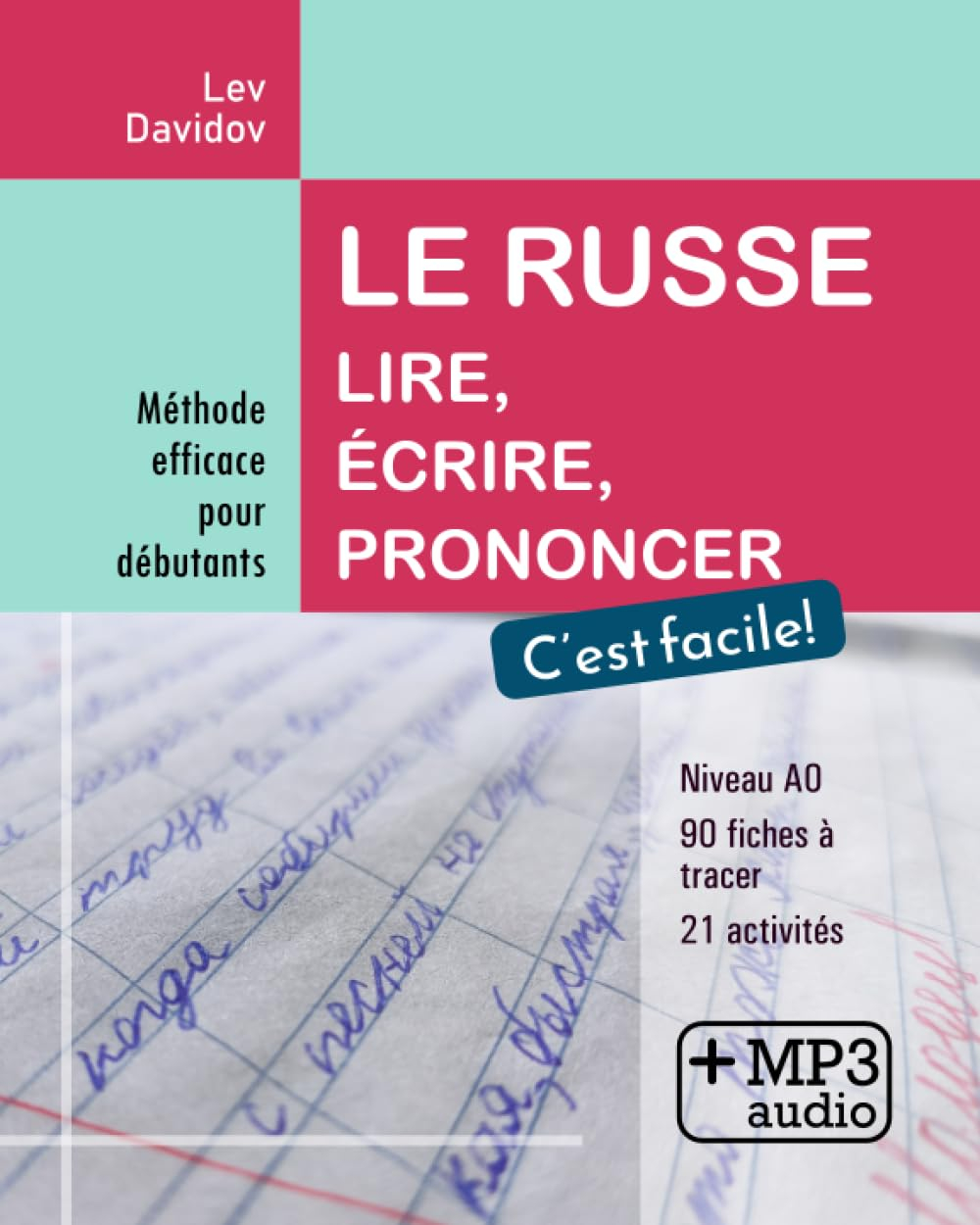 Le russe. Lire, écrire, prononcer. C’est facile!: Méthode efficace pour débutants
