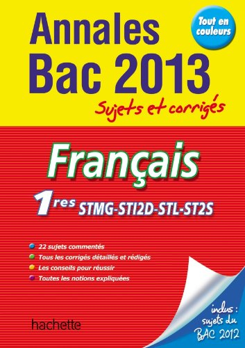 Français 1res STMG, STI2D, STL, ST2S : annales bac 2013 : sujets et corrigés