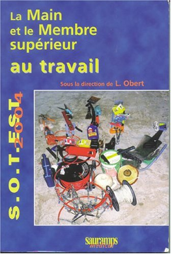 La main et le membre supérieur au travail : quelles lésions ? quelle prévention ? quels traitements 
