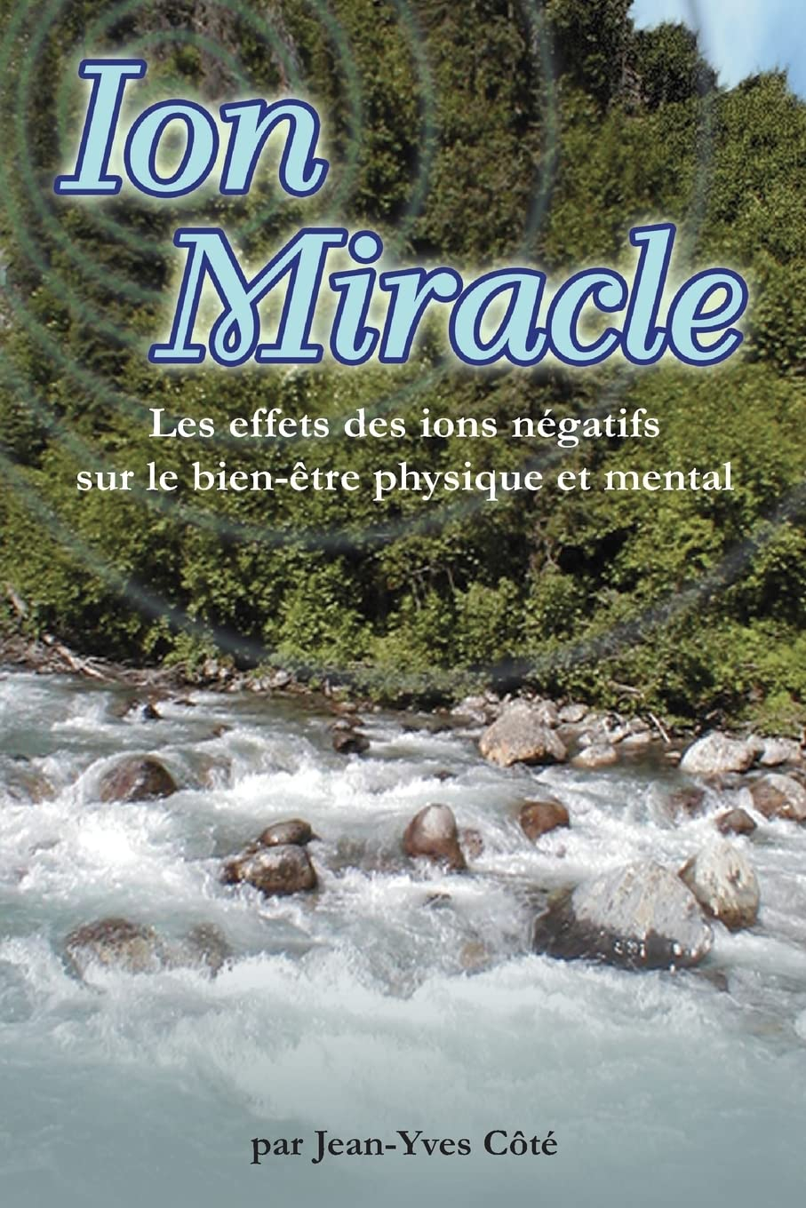 Ion Miracle: Les effets des ions negatifs sur le bien-etre physique et mental