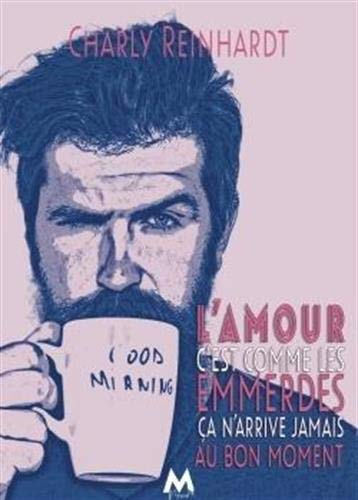L'amour, c'est comme les emmerdes : (ça n'arrive jamais au bon moment)