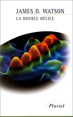 La double hélice : compte-rendu personnel de la découverte de la structure de l'ADN