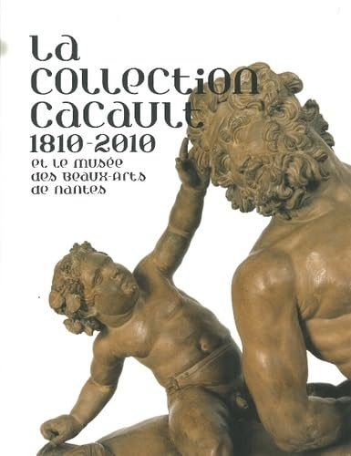La collection Cacault 1810-2010 et le Musée des beaux-arts de Nantes