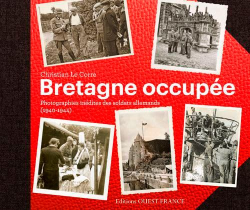 Bretagne occupée : photographies inédites des soldats allemands, 1940-1944