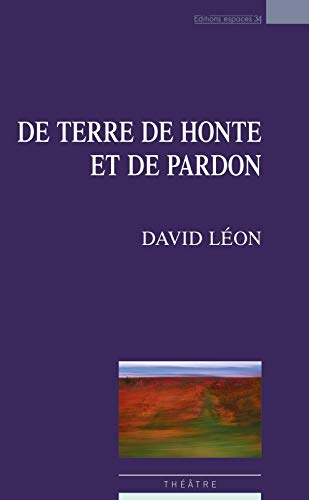 De terre de honte et de pardon : théâtre