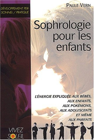 Sophrologie pour les enfants : l'énergie expliquée aux bébés, aux enfants, aux pokémons, aux adolesc