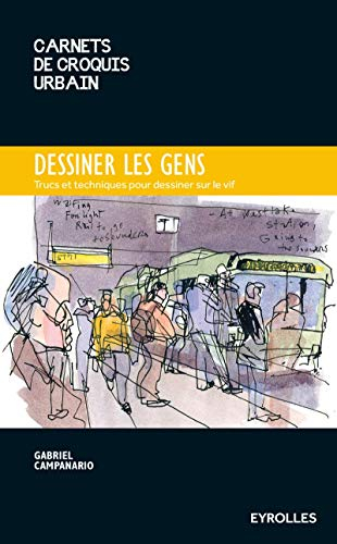 Dessiner les gens : trucs et techniques pour dessiner sur le vif