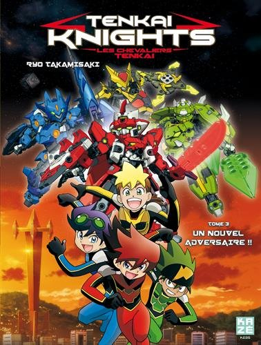 Tenkai knights. Vol. 3. Un nouvel adversaire !!. Les chevaliers Tenkai. Vol. 3. Un nouvel adversaire