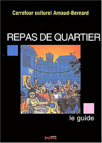 Repas de quartier : le guide : histoire, théorie, anecdotes, renseignements