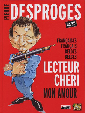 Pierre Desproges : Françaises, Français, Belges, Belges, lecteur chéri, mon amour